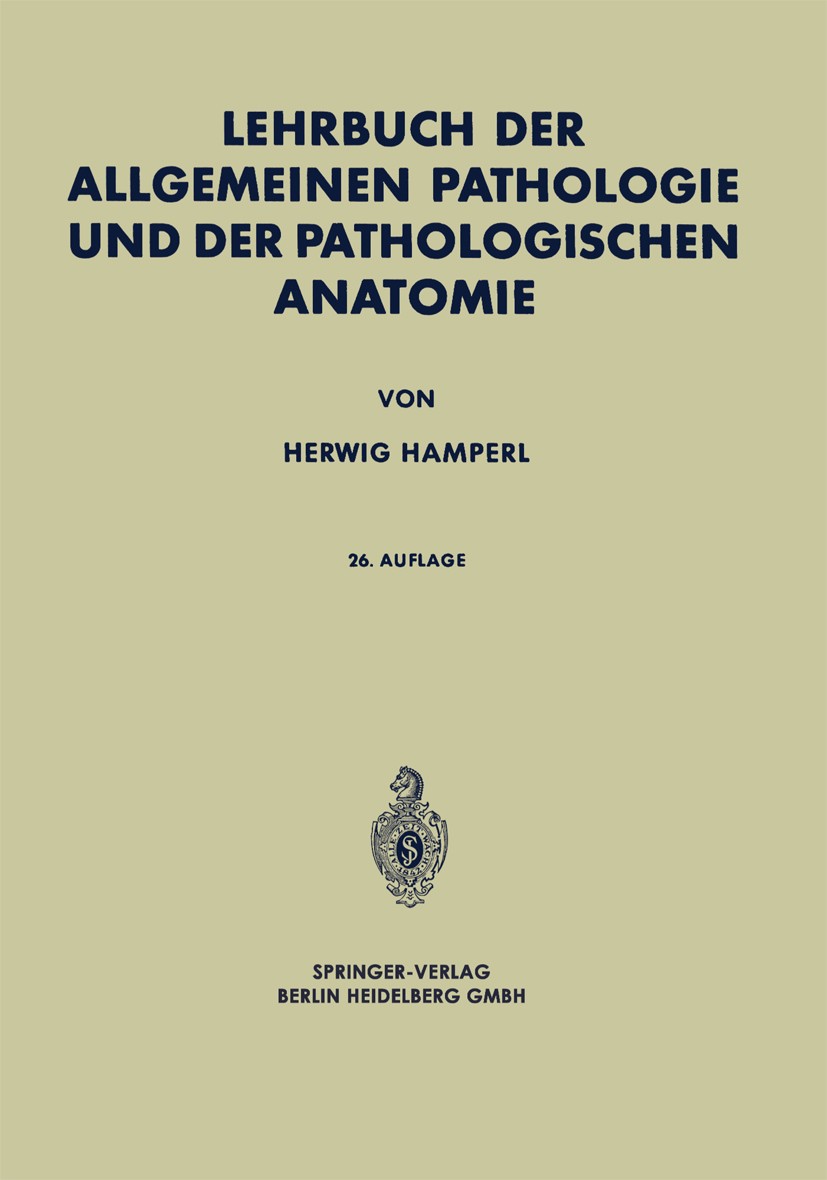 Titlebook: Lehrbuch der Allgemeinen Pathologie und der Pathologischen Anatomie; Herwig Hamperl Textbook 196026th edition Springer-Verlag Berlin Heide Titlebook: Lehrbuch der Allgemeinen Pathologie und der Pathologischen Anatomie; Herwig Hamperl Textbook 196026th edition Springer-Verlag Berlin Heide