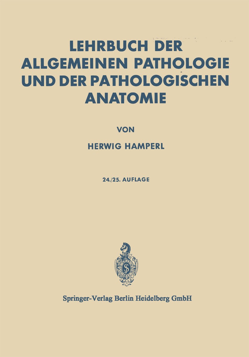 Titlebook: Lehrbuch der Allgemeinen Pathologie und der Pathologischen Anatomie; Herwig Hamperl Textbook 196025th edition Springer-Verlag Berlin Heide Titlebook: Lehrbuch der Allgemeinen Pathologie und der Pathologischen Anatomie; Herwig Hamperl Textbook 196025th edition Springer-Verlag Berlin Heide