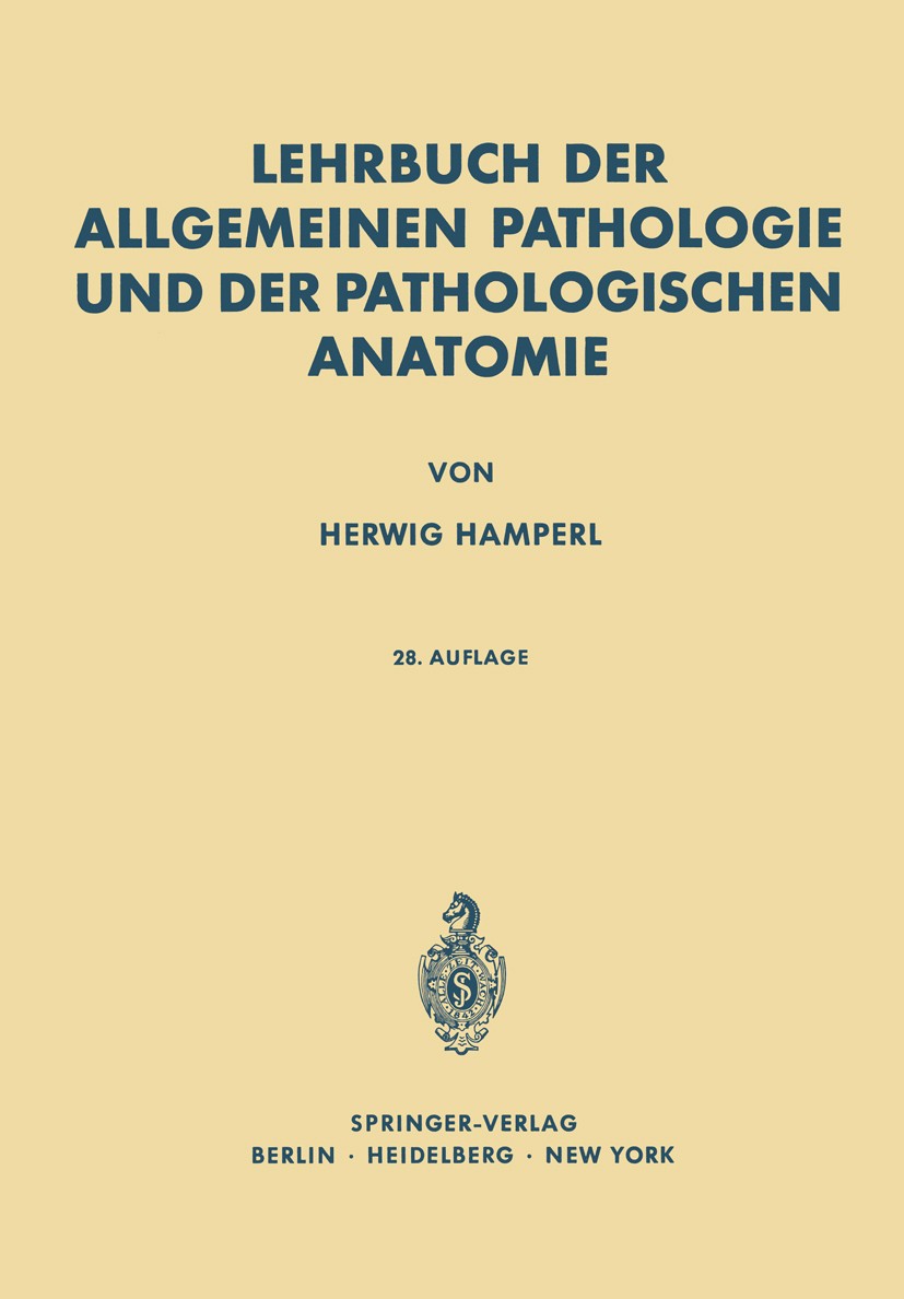 Titlebook: Lehrbuch der allgemeinen Pathologie und der pathologischen Anatomie; Herwig Hamperl Textbook 1966Latest edition Springer-Verlag Berlin Hei Titlebook: Lehrbuch der allgemeinen Pathologie und der pathologischen Anatomie; Herwig Hamperl Textbook 1966Latest edition Springer-Verlag Berlin Hei
