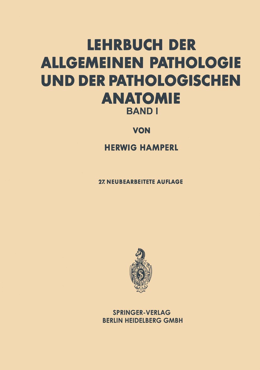 Titlebook: Lehrbuch der allgemeinen Pathologie und der pathologischen Anatomie; Herwig Hamperl Textbook 196627th edition Springer-Verlag Berlin Heide Titlebook: Lehrbuch der allgemeinen Pathologie und der pathologischen Anatomie; Herwig Hamperl Textbook 196627th edition Springer-Verlag Berlin Heide