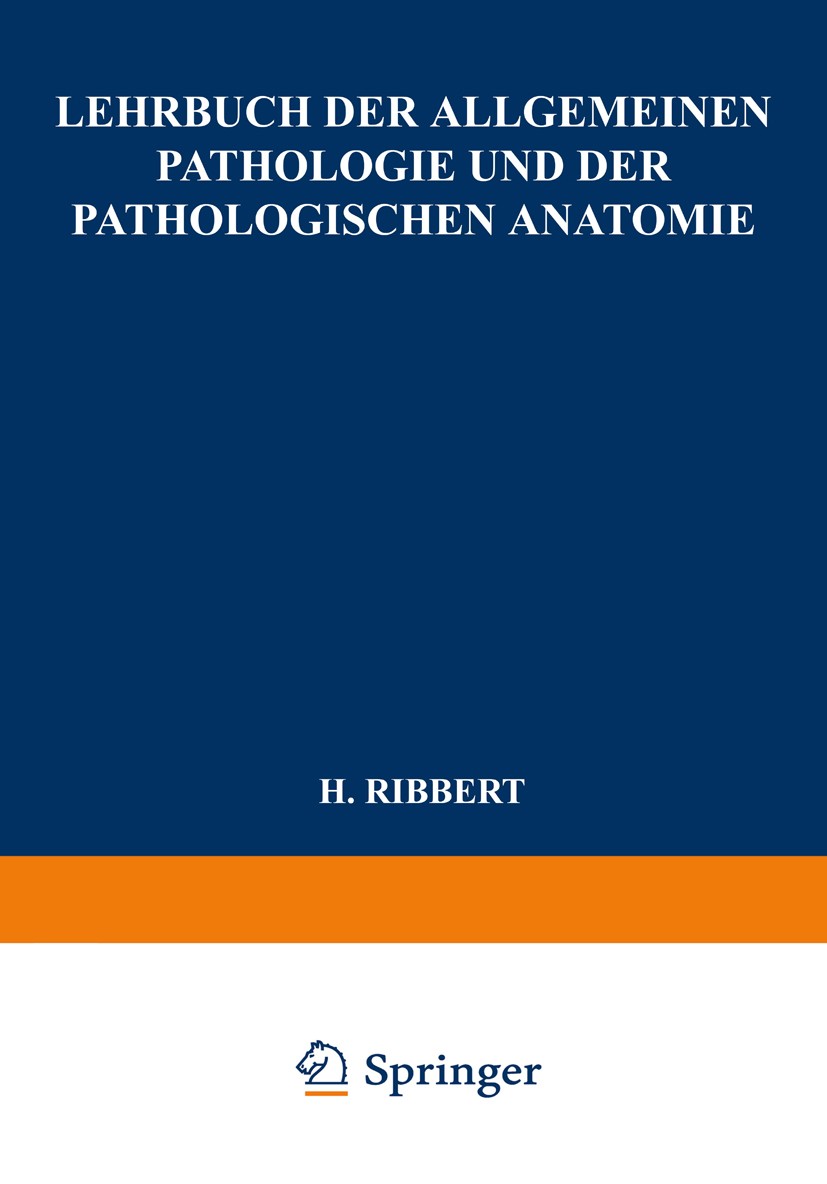 Titlebook: Lehrbuch der Allgemeinen Pathologie und der Pathologischen Anatomie; H. Ribbert,Herwig Hamperl Book 1940Latest edition Springer-Verlag Ber Titlebook: Lehrbuch der Allgemeinen Pathologie und der Pathologischen Anatomie; H. Ribbert,Herwig Hamperl Book 1940Latest edition Springer-Verlag Ber
