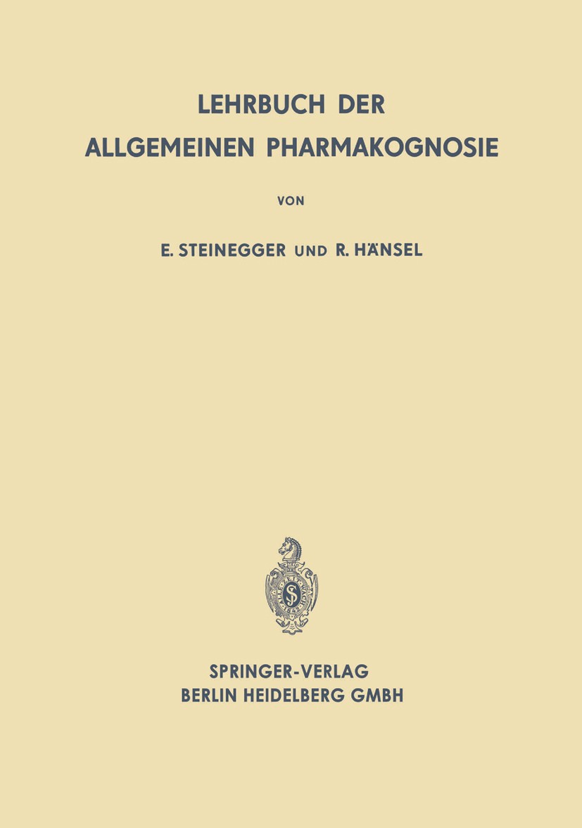 Titlebook: Lehrbuch der Allgemeinen Pharmakognosie; Ernst Steinegger,Rudolf Hänsel Book 1963 Springer-Verlag Berlin Heidelberg 1963 Apotheker.Arzneim Titlebook: Lehrbuch der Allgemeinen Pharmakognosie; Ernst Steinegger,Rudolf Hänsel Book 1963 Springer-Verlag Berlin Heidelberg 1963 Apotheker.Arzneim