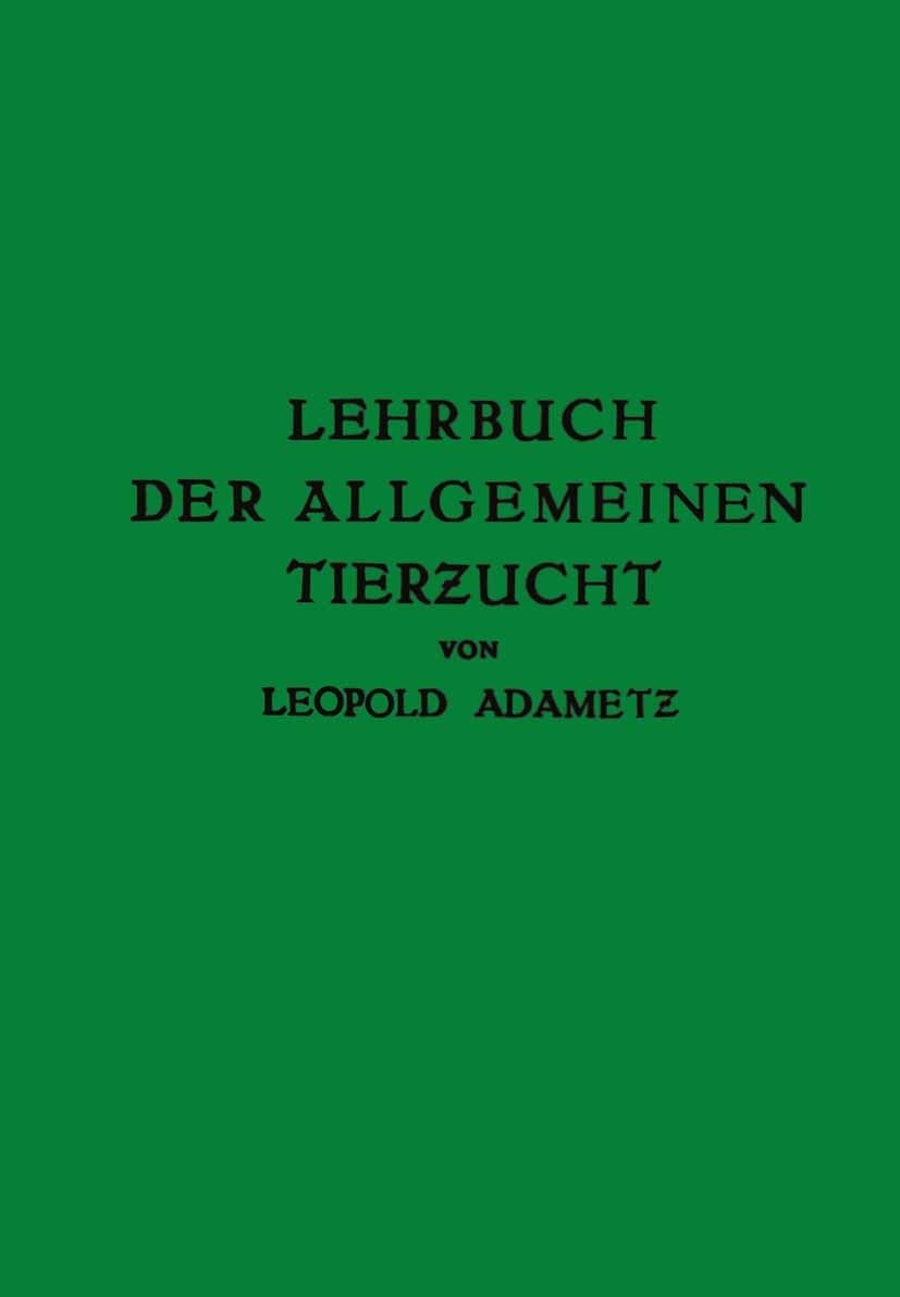 Titlebook: Lehrbuch der Allgemeinen Tierzucht; Leopold Adametz Textbook 1926 Julius Springer in Vienna 1926 Eier.Geflügel.Gene.Haut.Lehrbuch.Licht.Mi Titlebook: Lehrbuch der Allgemeinen Tierzucht; Leopold Adametz Textbook 1926 Julius Springer in Vienna 1926 Eier.Geflügel.Gene.Haut.Lehrbuch.Licht.Mi