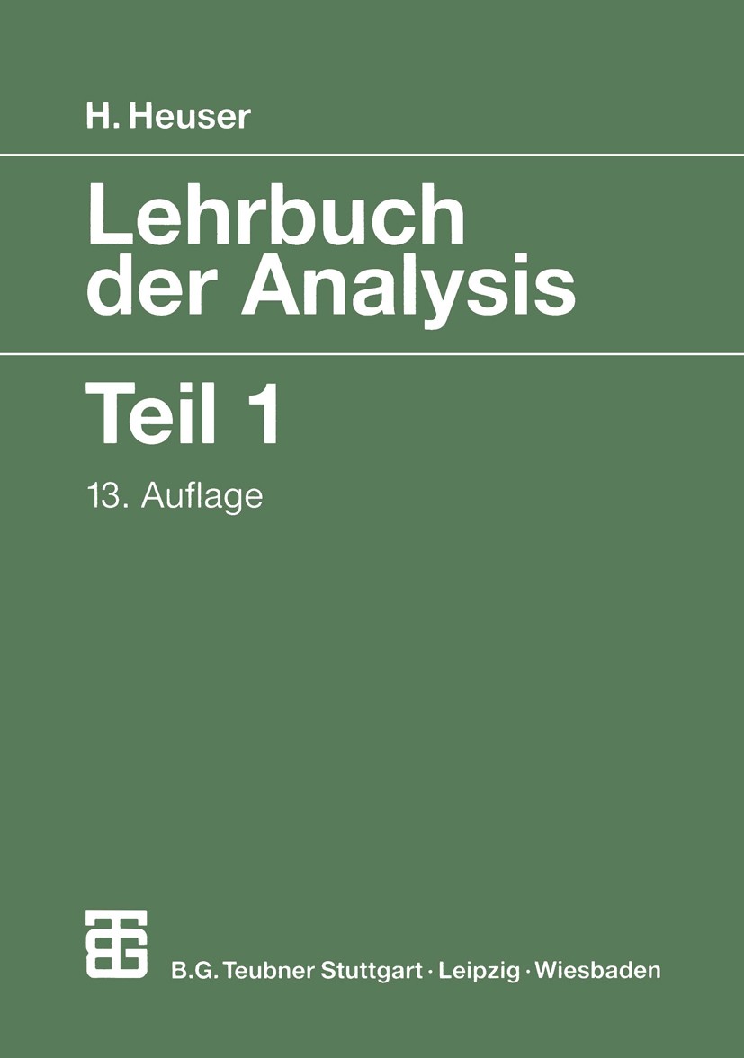 Titlebook: Lehrbuch der Analysis; Teil 1 Harro Heuser Book 200013th edition Springer Fachmedien Wiesbaden 2000 Analysis.Grenzwerte.Integral.Integratio Titlebook: Lehrbuch der Analysis; Teil 1 Harro Heuser Book 200013th edition Springer Fachmedien Wiesbaden 2000 Analysis.Grenzwerte.Integral.Integratio