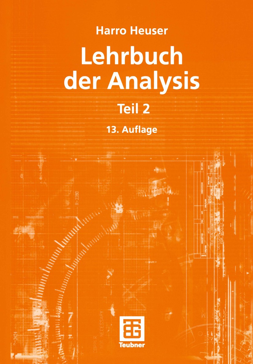 Titlebook: Lehrbuch der Analysis; Teil 2 Harro Heuser Textbook 200413th edition Springer Fachmedien Wiesbaden 2004 Analysis.Anwendungen.Aufgaben.Banac Titlebook: Lehrbuch der Analysis; Teil 2 Harro Heuser Textbook 200413th edition Springer Fachmedien Wiesbaden 2004 Analysis.Anwendungen.Aufgaben.Banac