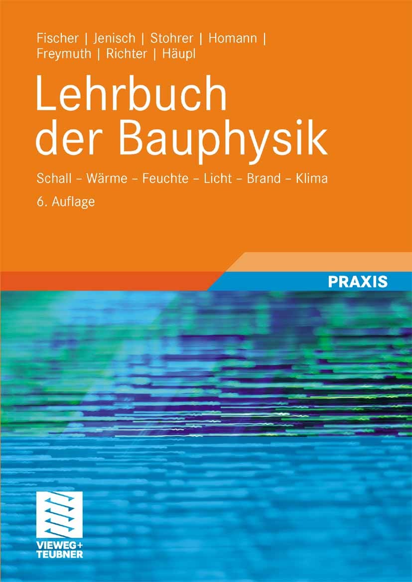 Titlebook: Lehrbuch der Bauphysik; Schall - Wärme - Feu Heinz-Martin Fischer,Hanns Freymuth,Martin Stohrer Textbook 20086th edition Vieweg+Teubner Ver Titlebook: Lehrbuch der Bauphysik; Schall - Wärme - Feu Heinz-Martin Fischer,Hanns Freymuth,Martin Stohrer Textbook 20086th edition Vieweg+Teubner Ver