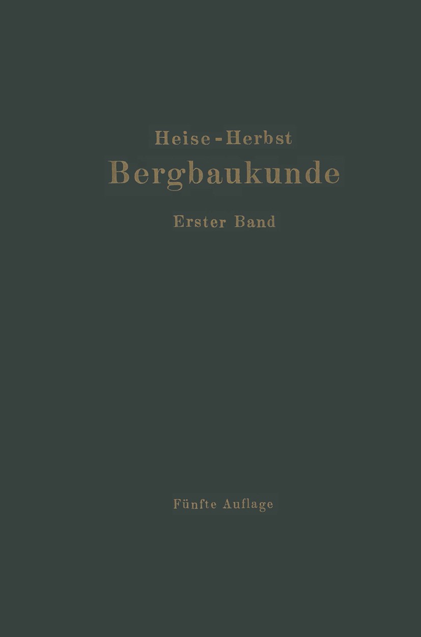 Titlebook: Lehrbuch der Bergbaukunde; Mit besonderer Berüc F. Heise,F. Herbst Book 1923Latest edition Springer-Verlag Berlin Heidelberg 1923 Band.Berg Titlebook: Lehrbuch der Bergbaukunde; Mit besonderer Berüc F. Heise,F. Herbst Book 1923Latest edition Springer-Verlag Berlin Heidelberg 1923 Band.Berg