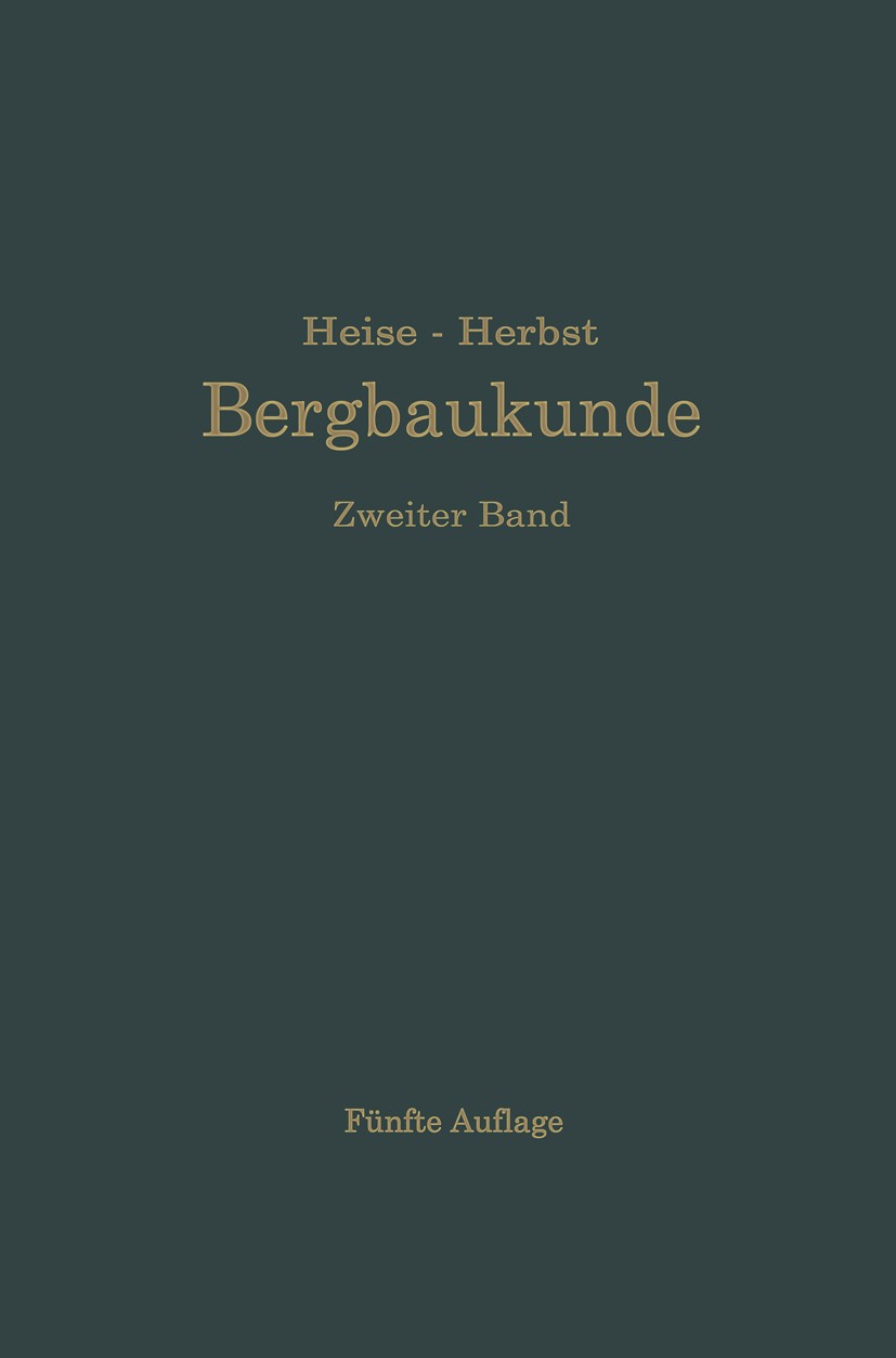 Titlebook: Lehrbuch der Bergbaukunde mit besonderer Berücksichtigung des Steinkohlenbergbaues; F. Heise,F. Herbst Book 1932Latest edition Springer-Ve Titlebook: Lehrbuch der Bergbaukunde mit besonderer Berücksichtigung des Steinkohlenbergbaues; F. Heise,F. Herbst Book 1932Latest edition Springer-Ve