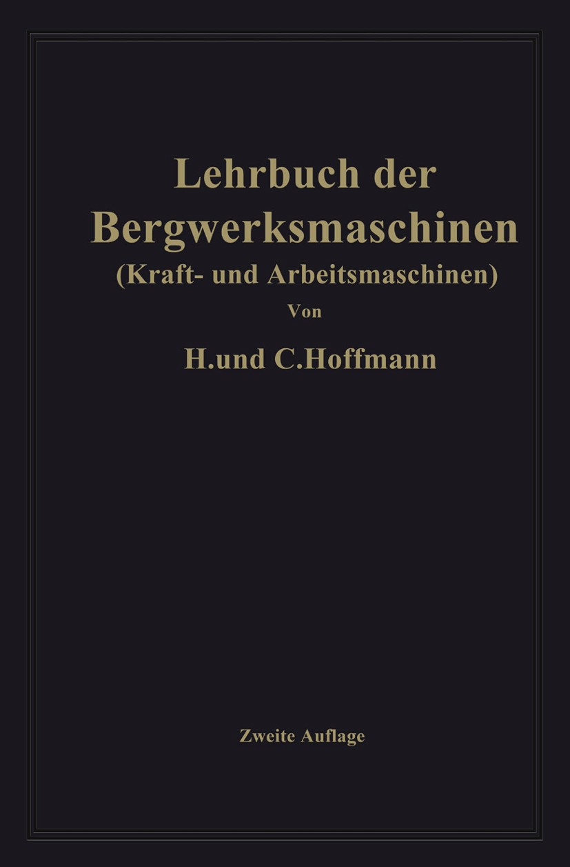 Titlebook: Lehrbuch der Bergwerksmaschinen; Kraft- und Arbeitsma H. Hoffmann,C. Hoffmann Book 1926Latest edition Springer-Verlag Berlin Heidelberg 192 Titlebook: Lehrbuch der Bergwerksmaschinen; Kraft- und Arbeitsma H. Hoffmann,C. Hoffmann Book 1926Latest edition Springer-Verlag Berlin Heidelberg 192