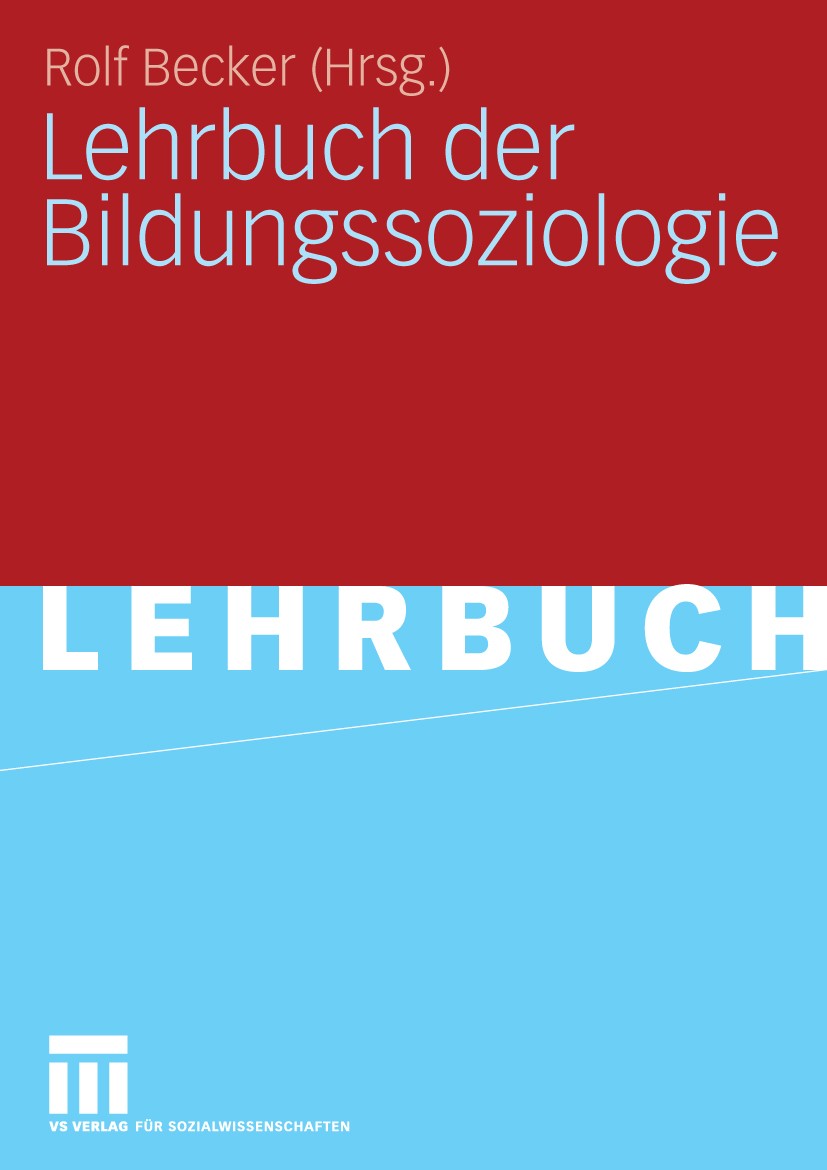 Titlebook: Lehrbuch der Bildungssoziologie; Rolf Becker Textbook 20091st edition VS Verlag für Sozialwissenschaften | Springer Fachmedien Wiesbaden G Titlebook: Lehrbuch der Bildungssoziologie; Rolf Becker Textbook 20091st edition VS Verlag für Sozialwissenschaften | Springer Fachmedien Wiesbaden G