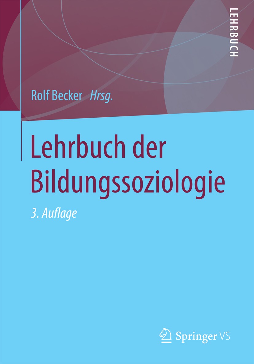 Titlebook: Lehrbuch der Bildungssoziologie; Rolf Becker Textbook 2017Latest edition Springer Fachmedien Wiesbaden 2017 Bildung.Bildungsexpansion.Erzi Titlebook: Lehrbuch der Bildungssoziologie; Rolf Becker Textbook 2017Latest edition Springer Fachmedien Wiesbaden 2017 Bildung.Bildungsexpansion.Erzi