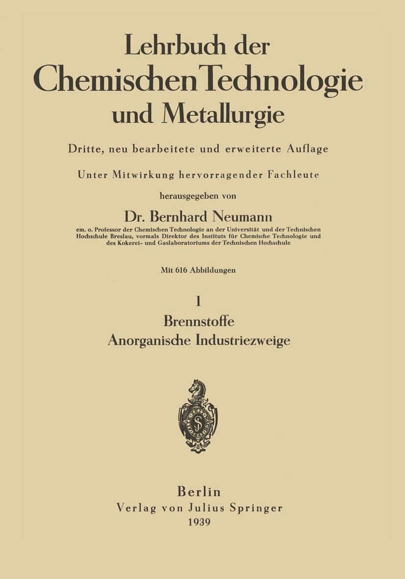 Titlebook: Lehrbuch der Chemischen Technologie und Metallurgie; I Brennstoffe Anorga Bernhard Neumann (em. o. Professor der Chemischen Textbook 1939L Titlebook: Lehrbuch der Chemischen Technologie und Metallurgie; I Brennstoffe Anorga Bernhard Neumann (em. o. Professor der Chemischen Textbook 1939L