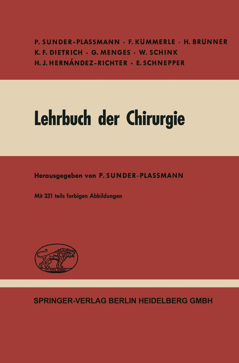 Titlebook: Lehrbuch der Chirurgie; P. Sunder-Plassmann,F. Kümmerle,E. Schnepper Book 1968Latest edition Springer-Verlag Berlin Heidelberg 1968 Anästh Titlebook: Lehrbuch der Chirurgie; P. Sunder-Plassmann,F. Kümmerle,E. Schnepper Book 1968Latest edition Springer-Verlag Berlin Heidelberg 1968 Anästh