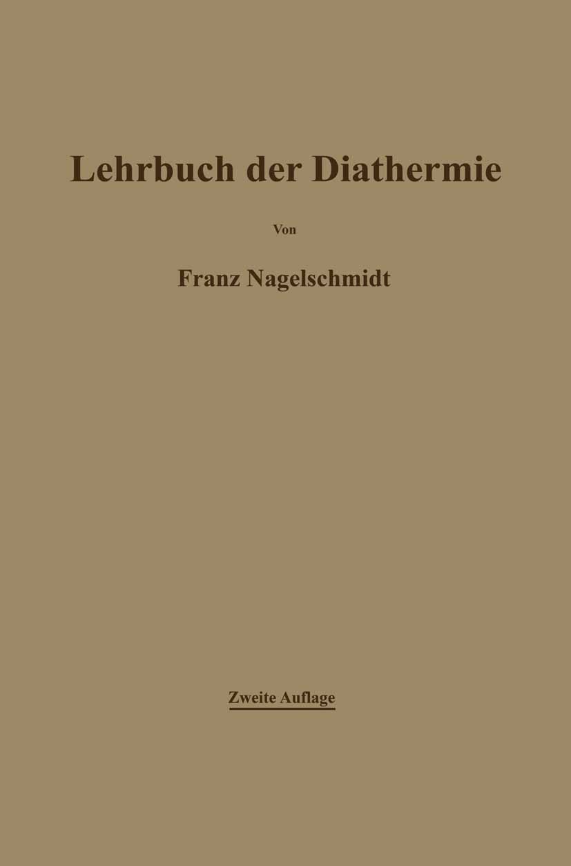 Titlebook: Lehrbuch der Diathermie für Ärzte und Studierende; Franz Nagelschmidt Book 1921Latest edition Springer-Verlag Berlin Heidelberg 1921 Anwen Titlebook: Lehrbuch der Diathermie für Ärzte und Studierende; Franz Nagelschmidt Book 1921Latest edition Springer-Verlag Berlin Heidelberg 1921 Anwen