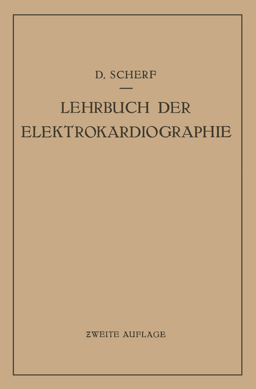 Titlebook: Lehrbuch der Elektrokardiographie; D. Scherf Book 1937Latest edition Springer-Verlag Wien 1937 Elektrokardiographie.Gesundheit.Herz.Kardio Titlebook: Lehrbuch der Elektrokardiographie; D. Scherf Book 1937Latest edition Springer-Verlag Wien 1937 Elektrokardiographie.Gesundheit.Herz.Kardio