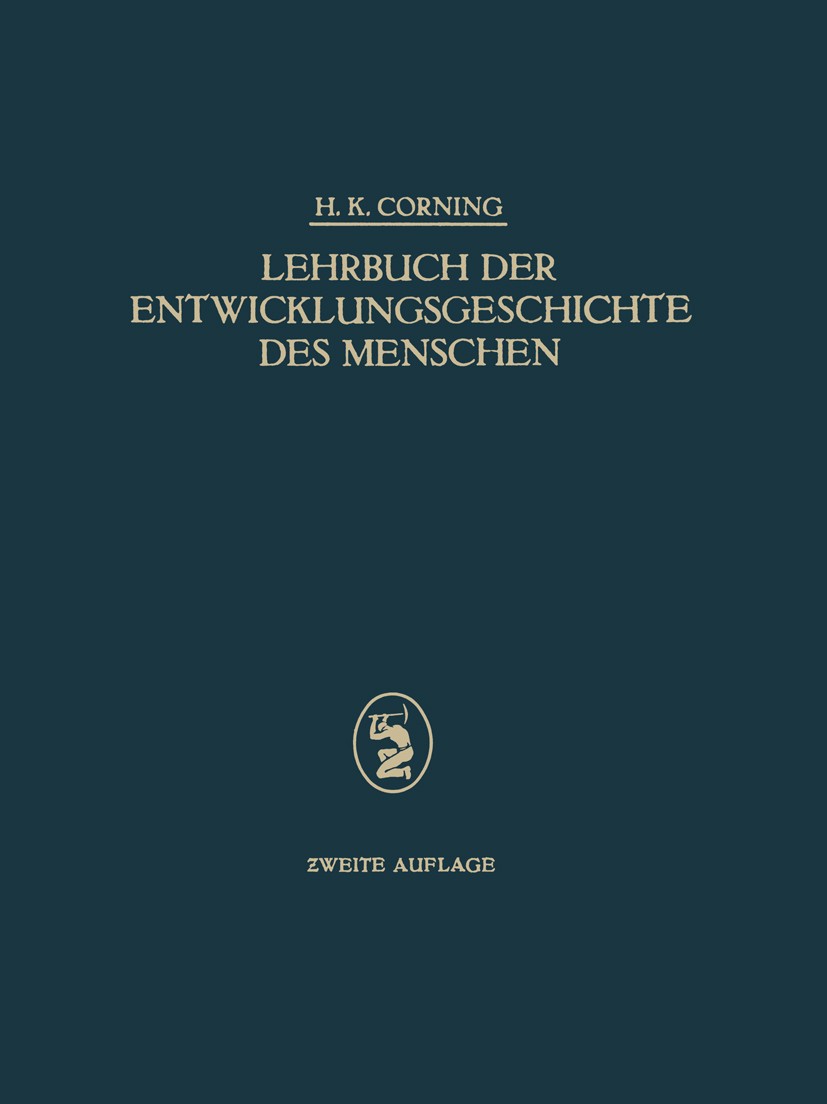 Titlebook: Lehrbuch der Entwicklungsgeschichte des Menschen; H. K. Corning Textbook 1925Latest edition Springer-Verlag Berlin Heidelberg 1925 Anatomi Titlebook: Lehrbuch der Entwicklungsgeschichte des Menschen; H. K. Corning Textbook 1925Latest edition Springer-Verlag Berlin Heidelberg 1925 Anatomi