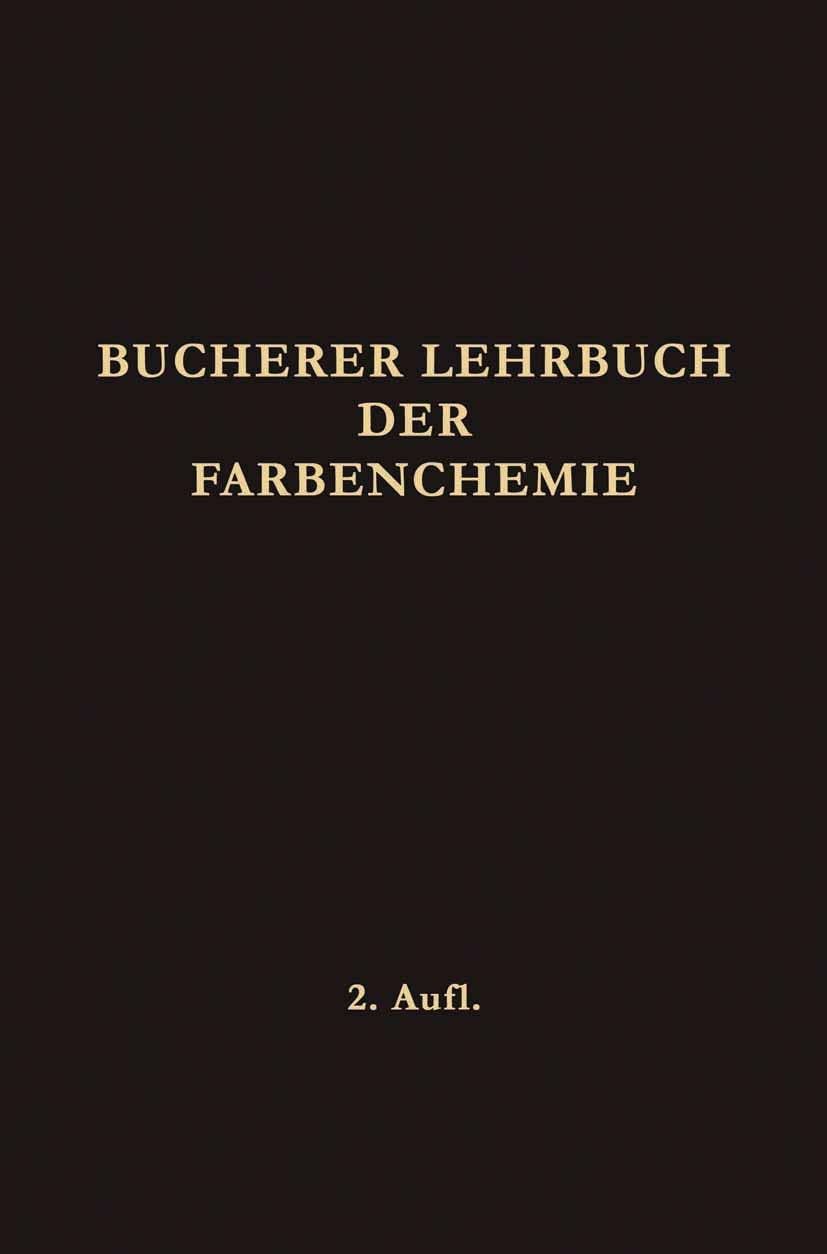 Titlebook: Lehrbuch der Farbenchemie; Einschliesslich der Hans Th. Bucherer Book 1921Latest edition Springer-Verlag Berlin Heidelberg 1921 Chemie.Far Titlebook: Lehrbuch der Farbenchemie; Einschliesslich der Hans Th. Bucherer Book 1921Latest edition Springer-Verlag Berlin Heidelberg 1921 Chemie.Far