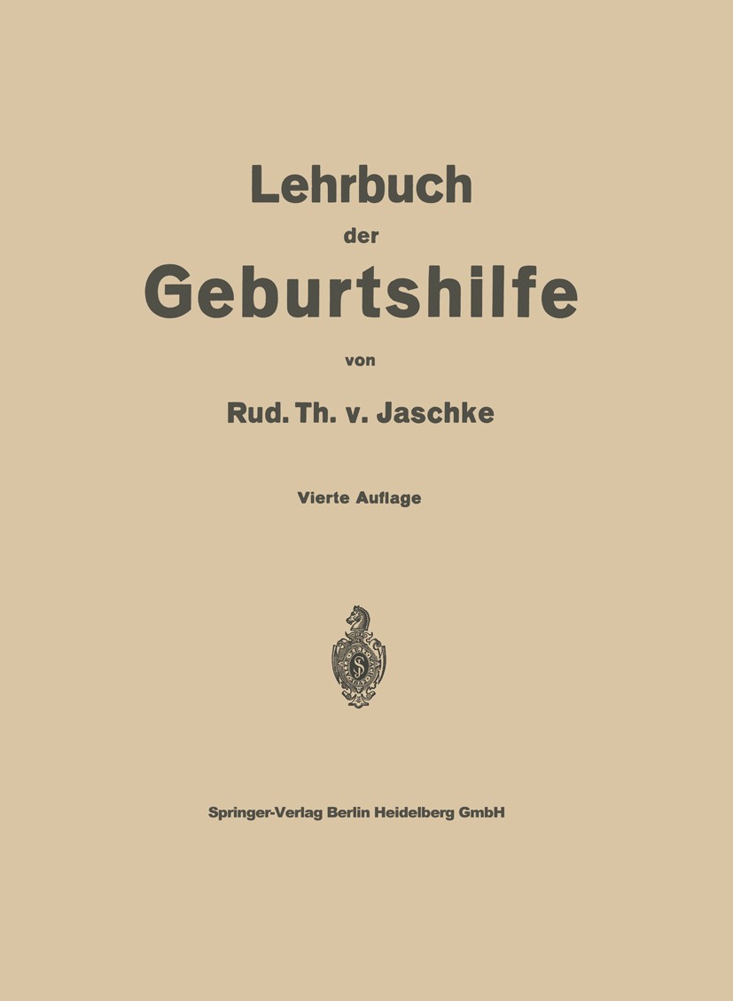 Titlebook: Lehrbuch der Geburtshilfe; Th. Jaschke Book 1935Latest edition Springer-Verlag Berlin Heidelberg 1935 Biologie.Geburt.Geburtshilfe.Neugebo Titlebook: Lehrbuch der Geburtshilfe; Th. Jaschke Book 1935Latest edition Springer-Verlag Berlin Heidelberg 1935 Biologie.Geburt.Geburtshilfe.Neugebo