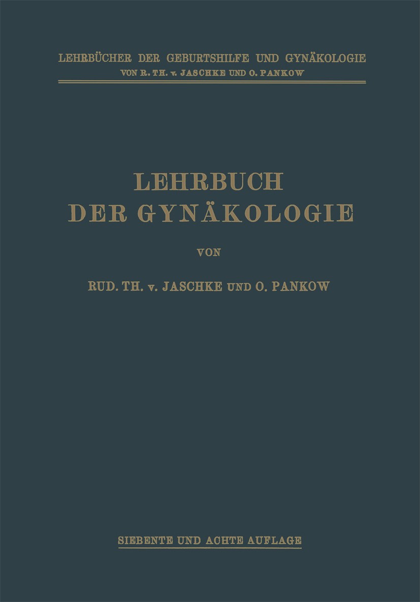 Titlebook: Lehrbuch der Gynäkologie; Rud. Th. Jaschke,O. Pankow Book 1923Latest edition Springer-Verlag Berlin Heidelberg 1923 Geburtshilfe.Gynäkolog Titlebook: Lehrbuch der Gynäkologie; Rud. Th. Jaschke,O. Pankow Book 1923Latest edition Springer-Verlag Berlin Heidelberg 1923 Geburtshilfe.Gynäkolog