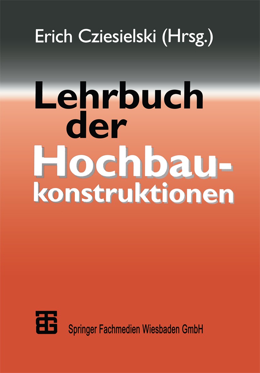Titlebook: Lehrbuch der Hochbaukonstruktionen; Erich Cziesielski Textbook 19973rd edition Springer Fachmedien Wiesbaden 1997 Abdichtung.Baukonstrukti Titlebook: Lehrbuch der Hochbaukonstruktionen; Erich Cziesielski Textbook 19973rd edition Springer Fachmedien Wiesbaden 1997 Abdichtung.Baukonstrukti