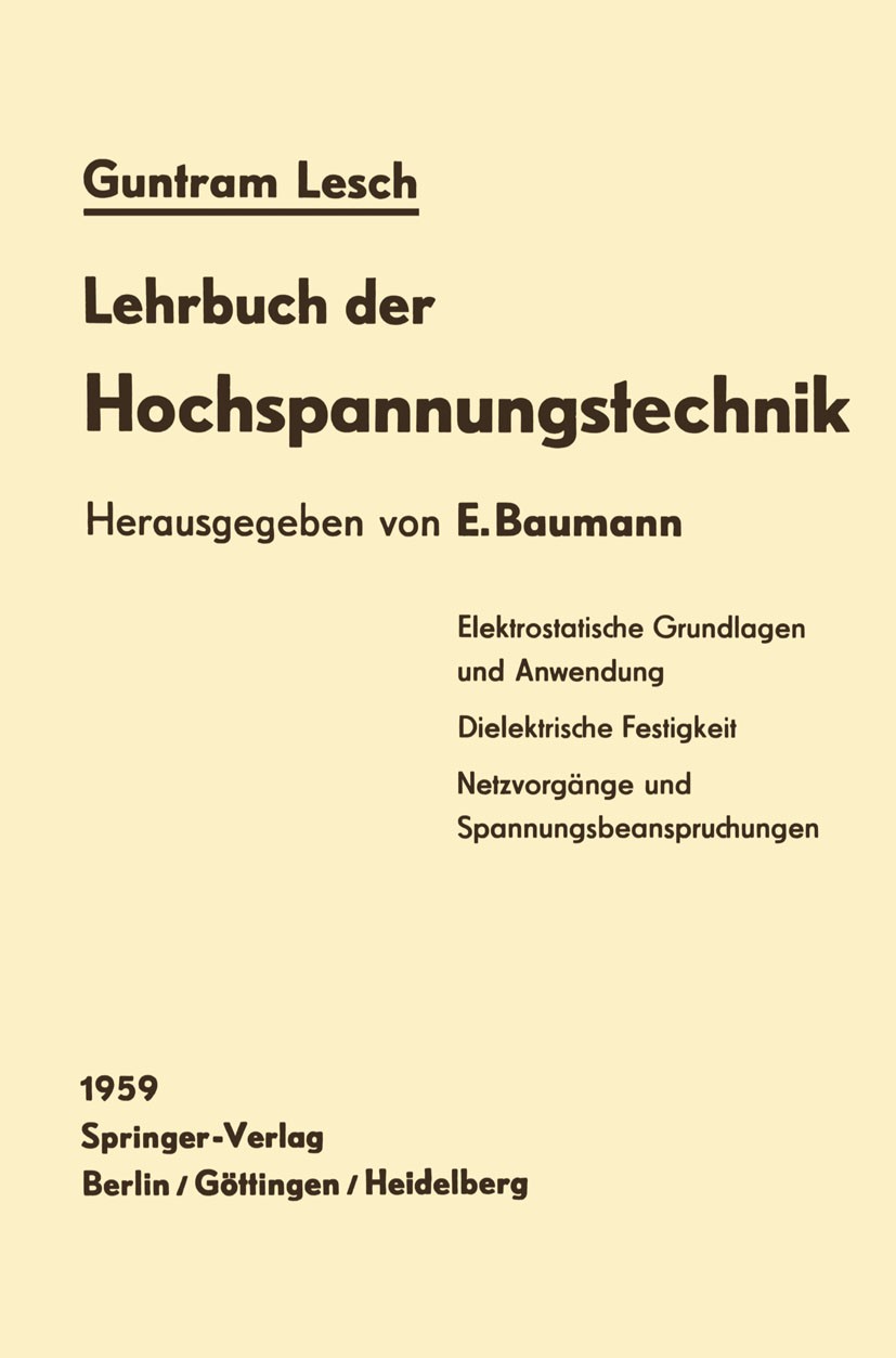 Titlebook: Lehrbuch der Hochspannungstechnik; Guntram Lesch,E. Baumann (Oberingenieur am Hochspa Book 1959 Springer-Verlag OHG., Berlin/Göttingen/Hei Titlebook: Lehrbuch der Hochspannungstechnik; Guntram Lesch,E. Baumann (Oberingenieur am Hochspa Book 1959 Springer-Verlag OHG., Berlin/Göttingen/Hei