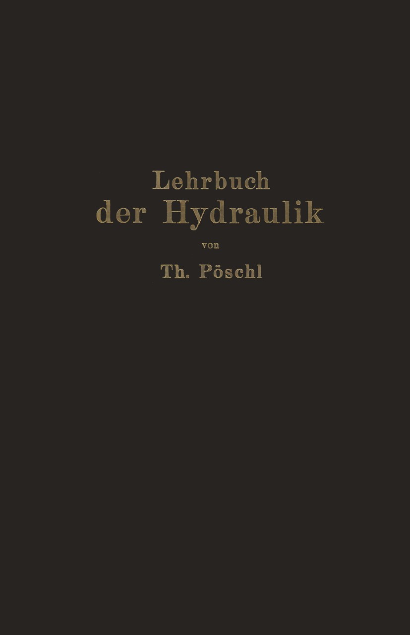 Titlebook: Lehrbuch der Hydraulik für Ingenieure und Physiker; Zum Gebrauche bei Vo Theodor Pöschl Textbook 1924 Julius Springer in Berlin 1924 Dynami Titlebook: Lehrbuch der Hydraulik für Ingenieure und Physiker; Zum Gebrauche bei Vo Theodor Pöschl Textbook 1924 Julius Springer in Berlin 1924 Dynami