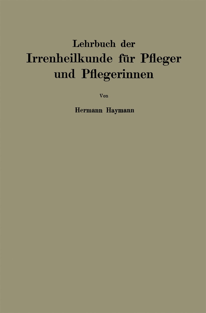 Titlebook: Lehrbuch der Irrenheilkunde für Pfleger und Pflegerinnen; Hermann Haymann Textbook 1922 Julius Springer, Berlin 1922 Beobachtung.Einzellei Titlebook: Lehrbuch der Irrenheilkunde für Pfleger und Pflegerinnen; Hermann Haymann Textbook 1922 Julius Springer, Berlin 1922 Beobachtung.Einzellei