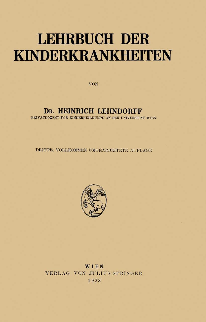 Titlebook: Lehrbuch der Kinderkrankheiten; Heinrich Lehndorff Textbook 1928Latest edition Springer-Verlag Wien 1928 Entzündung.Ernährung.Frühgeburt.I Titlebook: Lehrbuch der Kinderkrankheiten; Heinrich Lehndorff Textbook 1928Latest edition Springer-Verlag Wien 1928 Entzündung.Ernährung.Frühgeburt.I