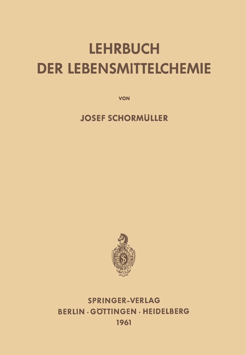 Titlebook: Lehrbuch der Lebensmittelchemie; Josef Schormüller Textbook 19611st edition Springer-Verlag Berlin Heidelberg 1961 Berufs.Chemie.Hygiene.I Titlebook: Lehrbuch der Lebensmittelchemie; Josef Schormüller Textbook 19611st edition Springer-Verlag Berlin Heidelberg 1961 Berufs.Chemie.Hygiene.I