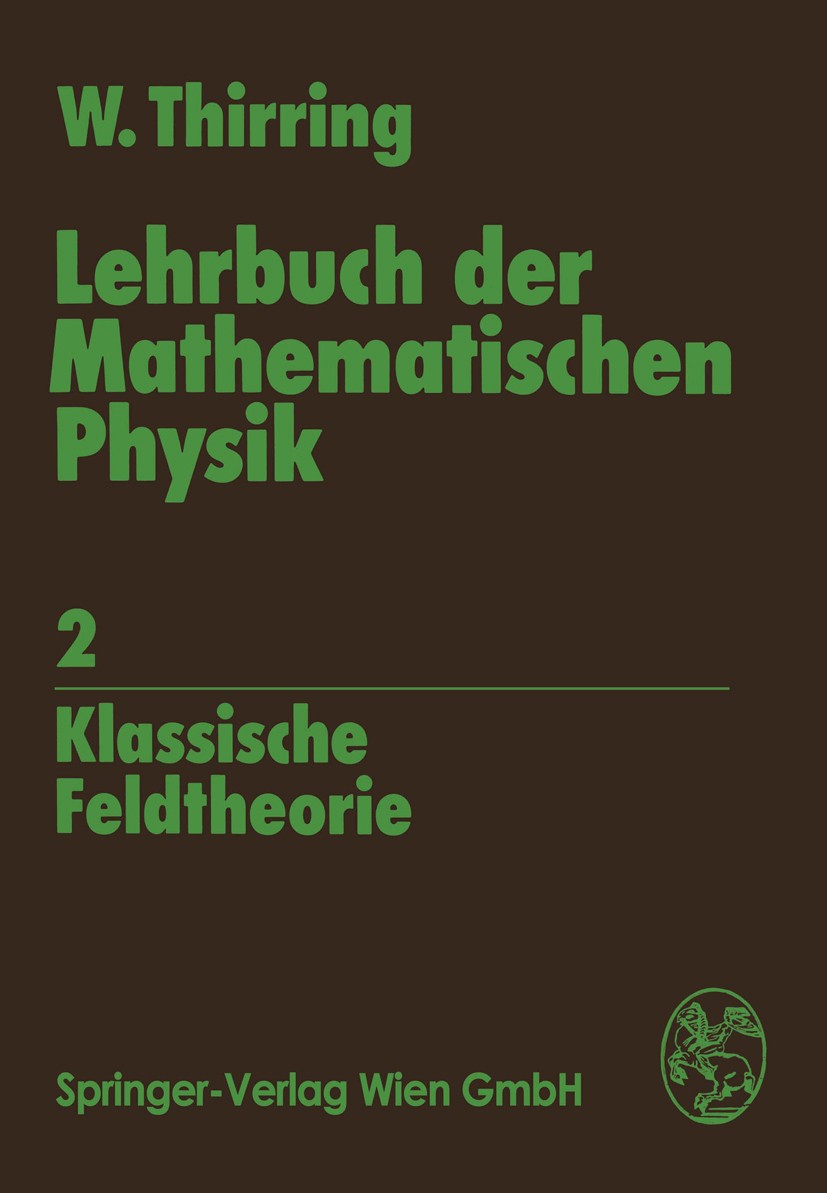 Titlebook: Lehrbuch der Mathematischen Physik; Band 2: Klassische F Walter Thirring Textbook 19781st edition Springer-Verlag Vienna 1978 Differentialg Titlebook: Lehrbuch der Mathematischen Physik; Band 2: Klassische F Walter Thirring Textbook 19781st edition Springer-Verlag Vienna 1978 Differentialg