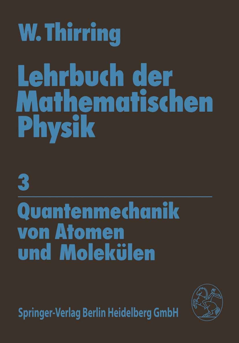 Titlebook: Lehrbuch der Mathematischen Physik; Band 3: Quantenmecha Walter Thirring Textbook 19791st edition Springer-Verlag Vienna 1979 Lehrbuch der Titlebook: Lehrbuch der Mathematischen Physik; Band 3: Quantenmecha Walter Thirring Textbook 19791st edition Springer-Verlag Vienna 1979 Lehrbuch der