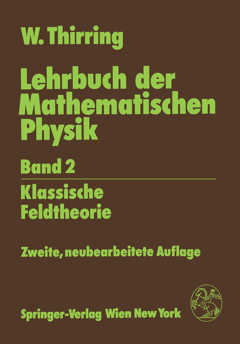 Titlebook: Lehrbuch der Mathematischen Physik; Band 2: Klassische F Walter Thirring Textbook 19902nd edition Springer-Verlag/Wien 1990 Computer.Differ Titlebook: Lehrbuch der Mathematischen Physik; Band 2: Klassische F Walter Thirring Textbook 19902nd edition Springer-Verlag/Wien 1990 Computer.Differ