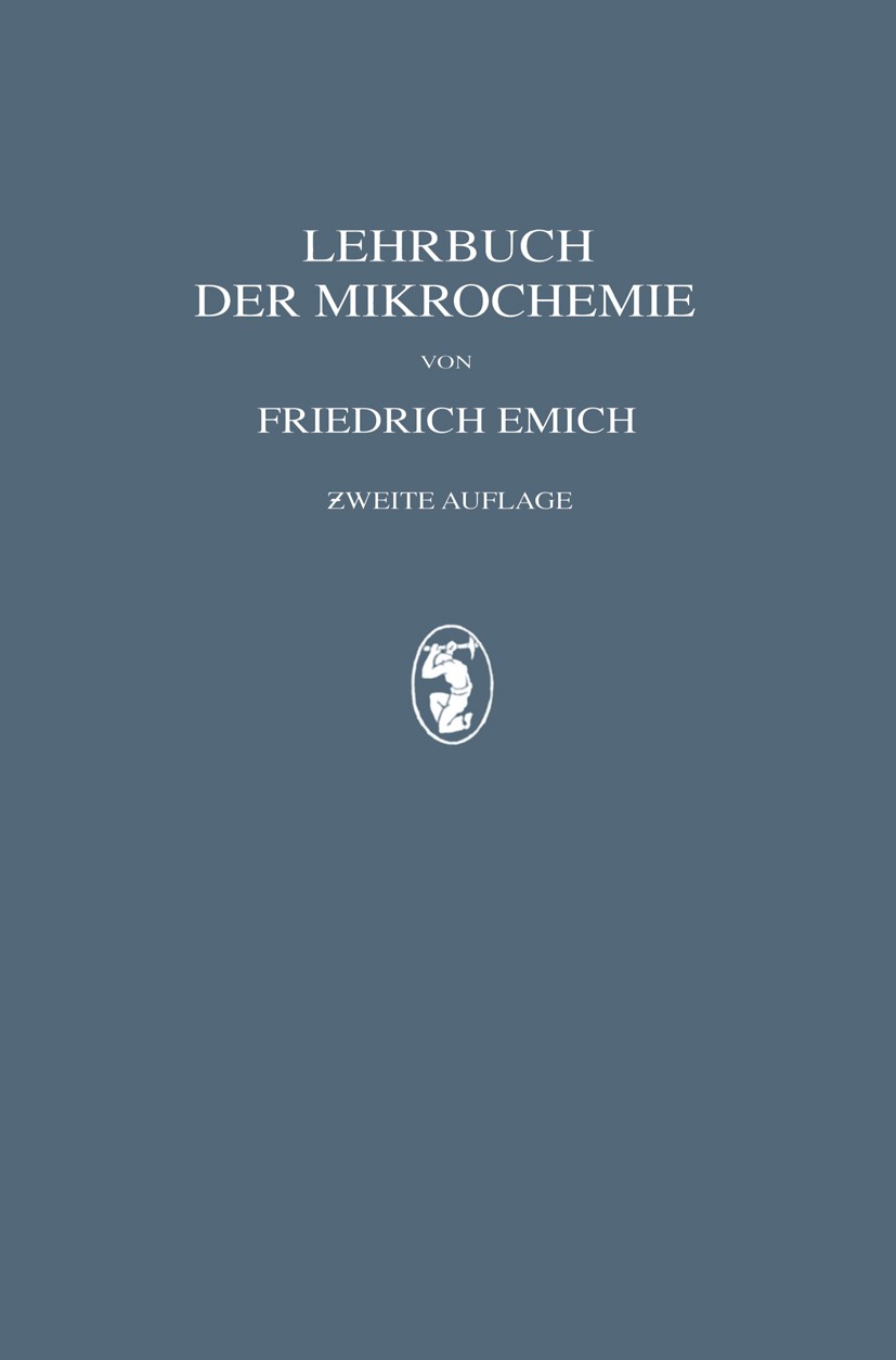 Titlebook: Lehrbuch der Mikrochemie; Friedrich Emich Textbook 1926 J. F. Bergmann 1926 Analyse.Anionen.Bindungen.Chemie.Energie.Fette.Kationen.Kohlen Titlebook: Lehrbuch der Mikrochemie; Friedrich Emich Textbook 1926 J. F. Bergmann 1926 Analyse.Anionen.Bindungen.Chemie.Energie.Fette.Kationen.Kohlen