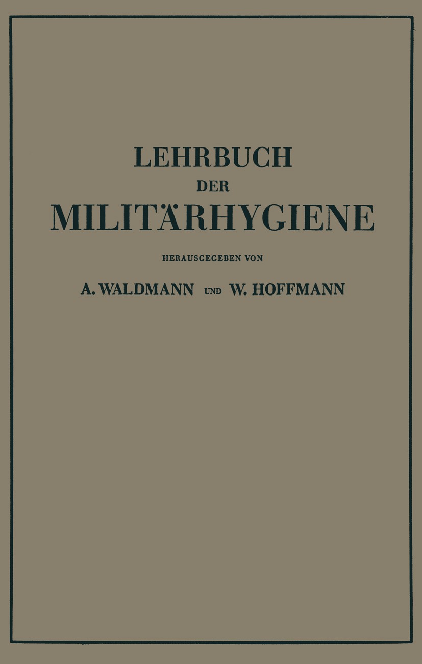 Titlebook: Lehrbuch der Militärhygiene; W. Asal,E. Baader,H. Ziemann Textbook 1936 Julius Springer in Berlin 1936 Ernährung.Gesundheit.Nährwert.Pfleg Titlebook: Lehrbuch der Militärhygiene; W. Asal,E. Baader,H. Ziemann Textbook 1936 Julius Springer in Berlin 1936 Ernährung.Gesundheit.Nährwert.Pfleg