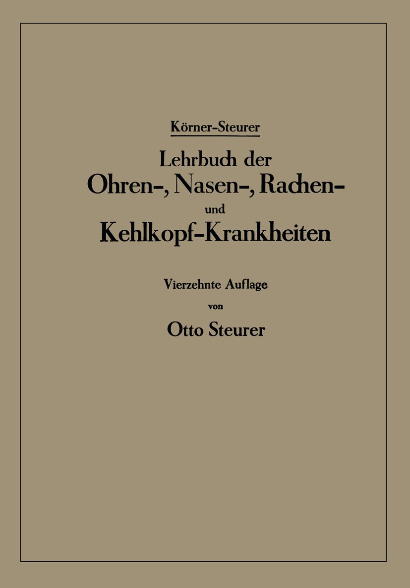 Titlebook: Lehrbuch der Ohren-, Nasen-, Rachen- und Kehlkopf-Krankheiten; Körner-Steurer,Otto Steurer Textbook 1937Latest edition Springer-Verlag Ber Titlebook: Lehrbuch der Ohren-, Nasen-, Rachen- und Kehlkopf-Krankheiten; Körner-Steurer,Otto Steurer Textbook 1937Latest edition Springer-Verlag Ber