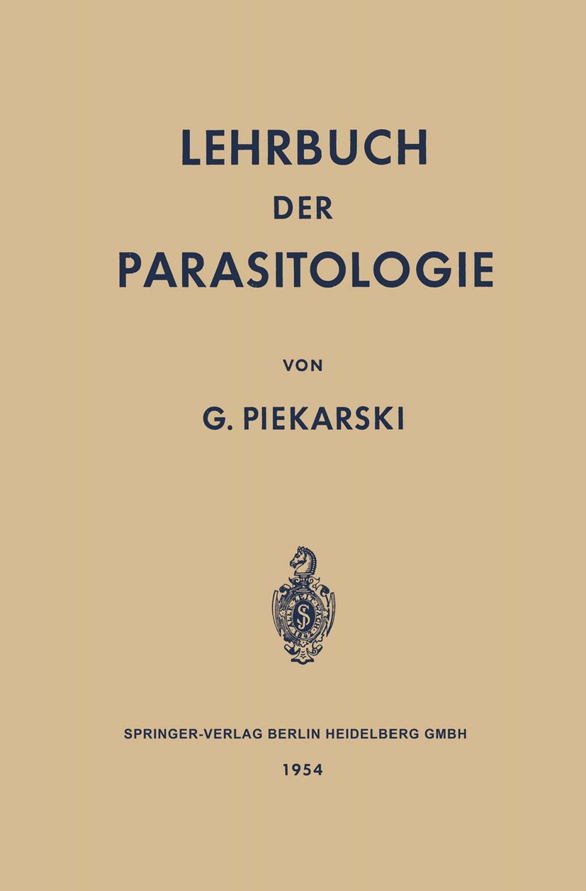 Titlebook: Lehrbuch der Parasitologie; Unter Besonderer Ber Gerhard Piekarski Book 1954 Springer-Verlag Berlin Heidelberg 1954 Parasit.Parasiten.Paras Titlebook: Lehrbuch der Parasitologie; Unter Besonderer Ber Gerhard Piekarski Book 1954 Springer-Verlag Berlin Heidelberg 1954 Parasit.Parasiten.Paras