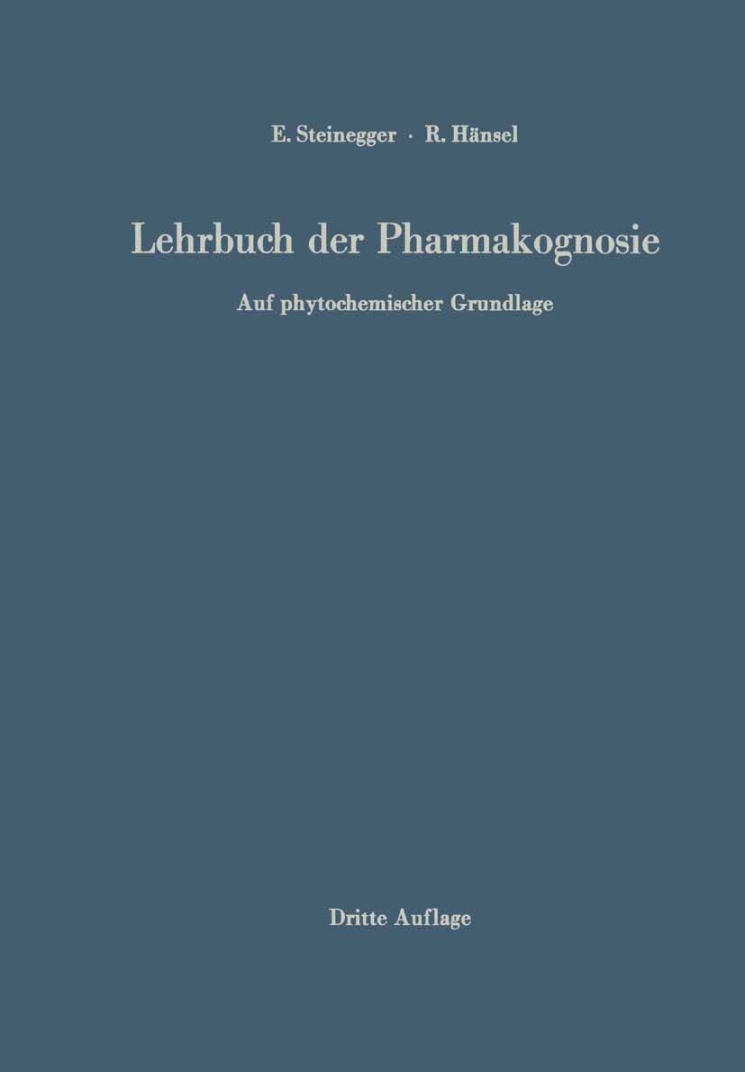 Titlebook: Lehrbuch der Pharmakognosie; Auf phytochemischer Ernst Steinegger,Rudolf Hänsel Textbook 19723rd edition Springer-Verlag Berlin Heidelberg Titlebook: Lehrbuch der Pharmakognosie; Auf phytochemischer Ernst Steinegger,Rudolf Hänsel Textbook 19723rd edition Springer-Verlag Berlin Heidelberg