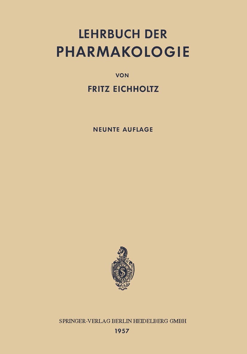 Titlebook: Lehrbuch der Pharmakologie; Im Rahmen Einer Allg Fritz Eichholtz Textbook 1957Latest edition Springer-Verlag Berlin Heidelberg 1957 Arzneis Titlebook: Lehrbuch der Pharmakologie; Im Rahmen Einer Allg Fritz Eichholtz Textbook 1957Latest edition Springer-Verlag Berlin Heidelberg 1957 Arzneis