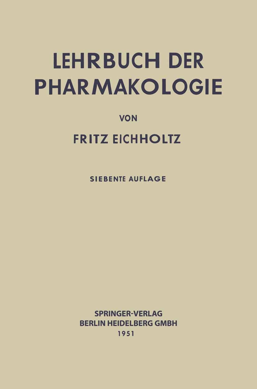 Titlebook: Lehrbuch der Pharmakologie im Rahmen einer allgemeinen Krankheitslehre; Fritz Eichholtz Book 1951Latest edition Springer-Verlag Berlin Hei Titlebook: Lehrbuch der Pharmakologie im Rahmen einer allgemeinen Krankheitslehre; Fritz Eichholtz Book 1951Latest edition Springer-Verlag Berlin Hei