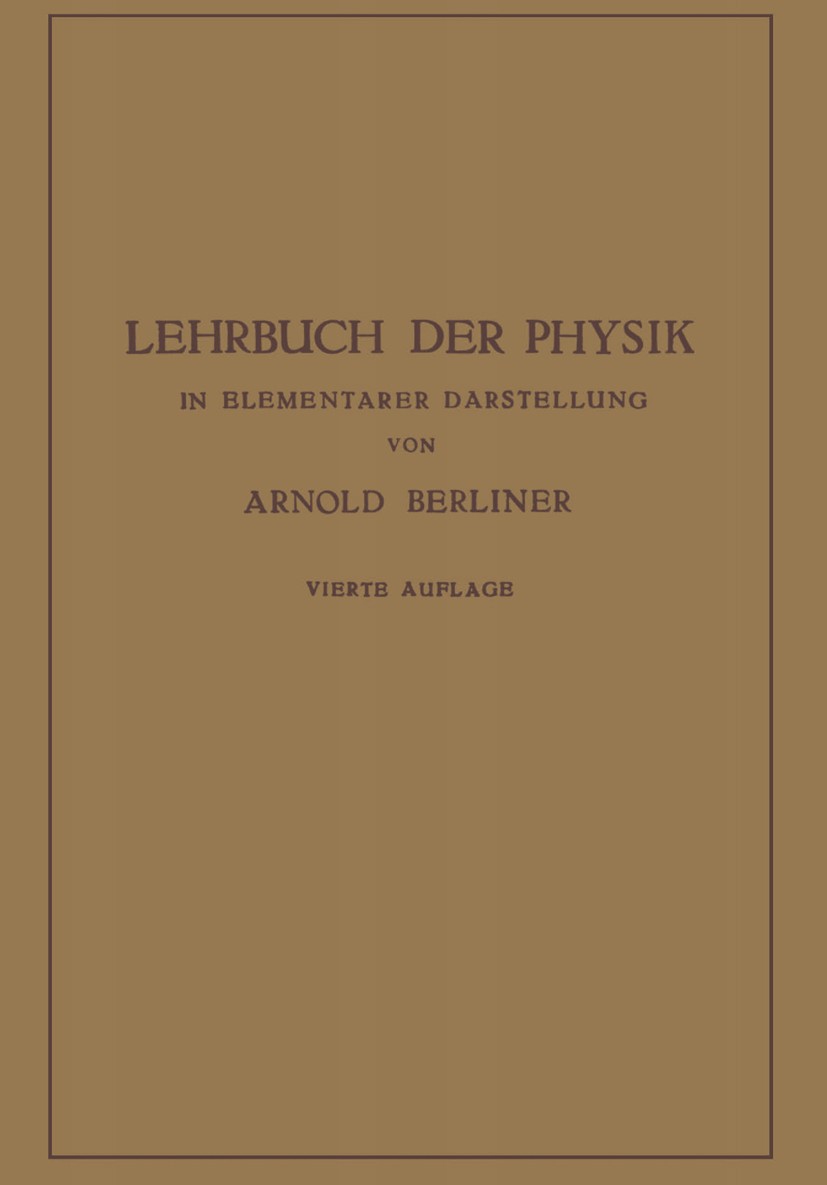 Titlebook: Lehrbuch der Physik; In Elementarer Darst Arnold Berliner Book 1928Latest edition Springer-Verlag Berlin Heidelberg 1928 Darstellung.Lehrbu Titlebook: Lehrbuch der Physik; In Elementarer Darst Arnold Berliner Book 1928Latest edition Springer-Verlag Berlin Heidelberg 1928 Darstellung.Lehrbu