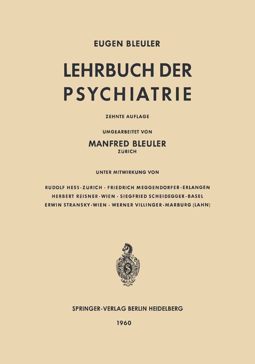 Titlebook: Lehrbuch der Psychiatrie; Eugen Bleuler Textbook 196010th edition Springer-Verlag Berlin Heidelberg 1960 Pflege.Psychiatrie.Psychologie.Tr Titlebook: Lehrbuch der Psychiatrie; Eugen Bleuler Textbook 196010th edition Springer-Verlag Berlin Heidelberg 1960 Pflege.Psychiatrie.Psychologie.Tr