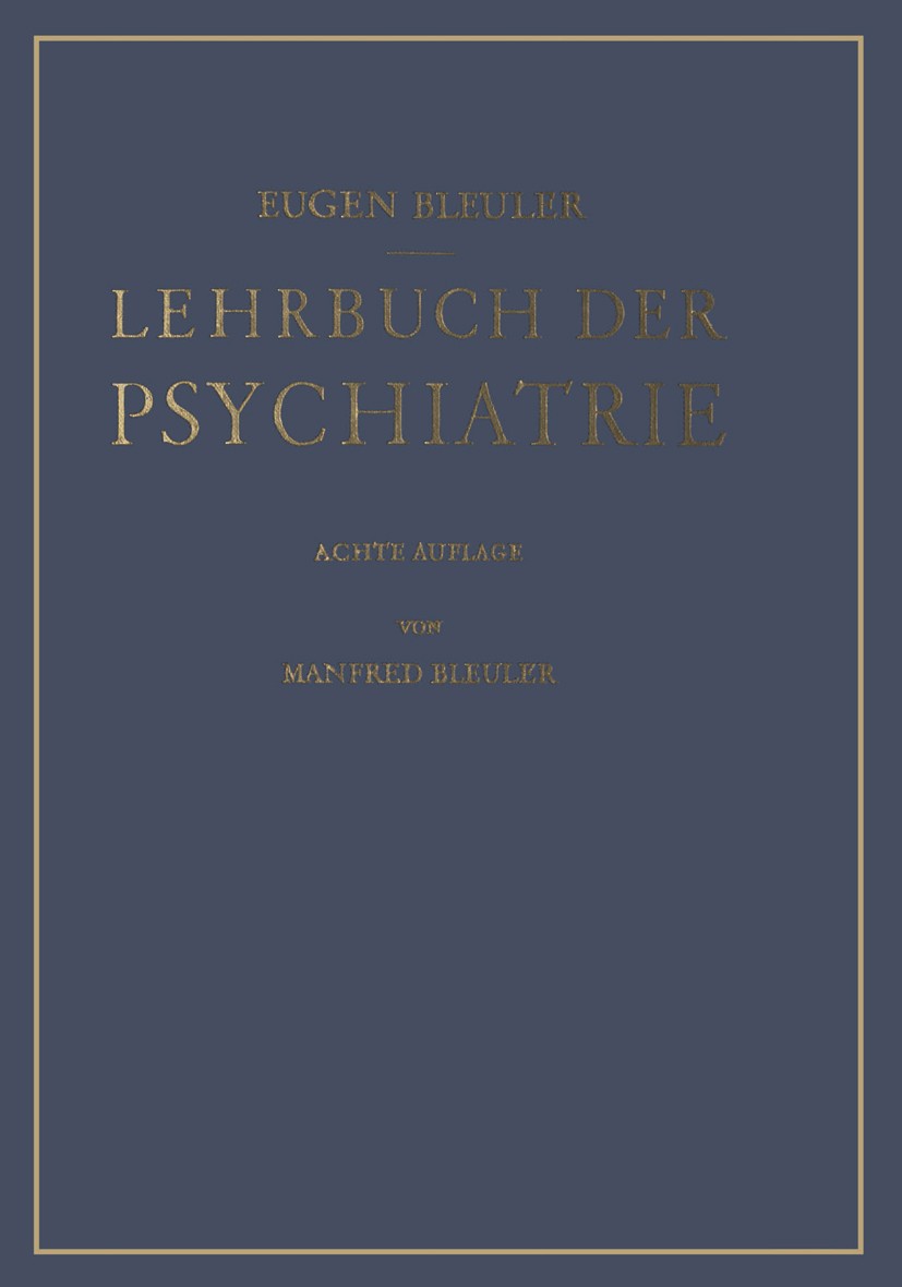 Titlebook: Lehrbuch der Psychiatrie; Eugen Bleuler Textbook 19498th edition Springer-Verlag Berlin Heidelberg 1949 Psychiatrie Titlebook: Lehrbuch der Psychiatrie; Eugen Bleuler Textbook 19498th edition Springer-Verlag Berlin Heidelberg 1949 Psychiatrie