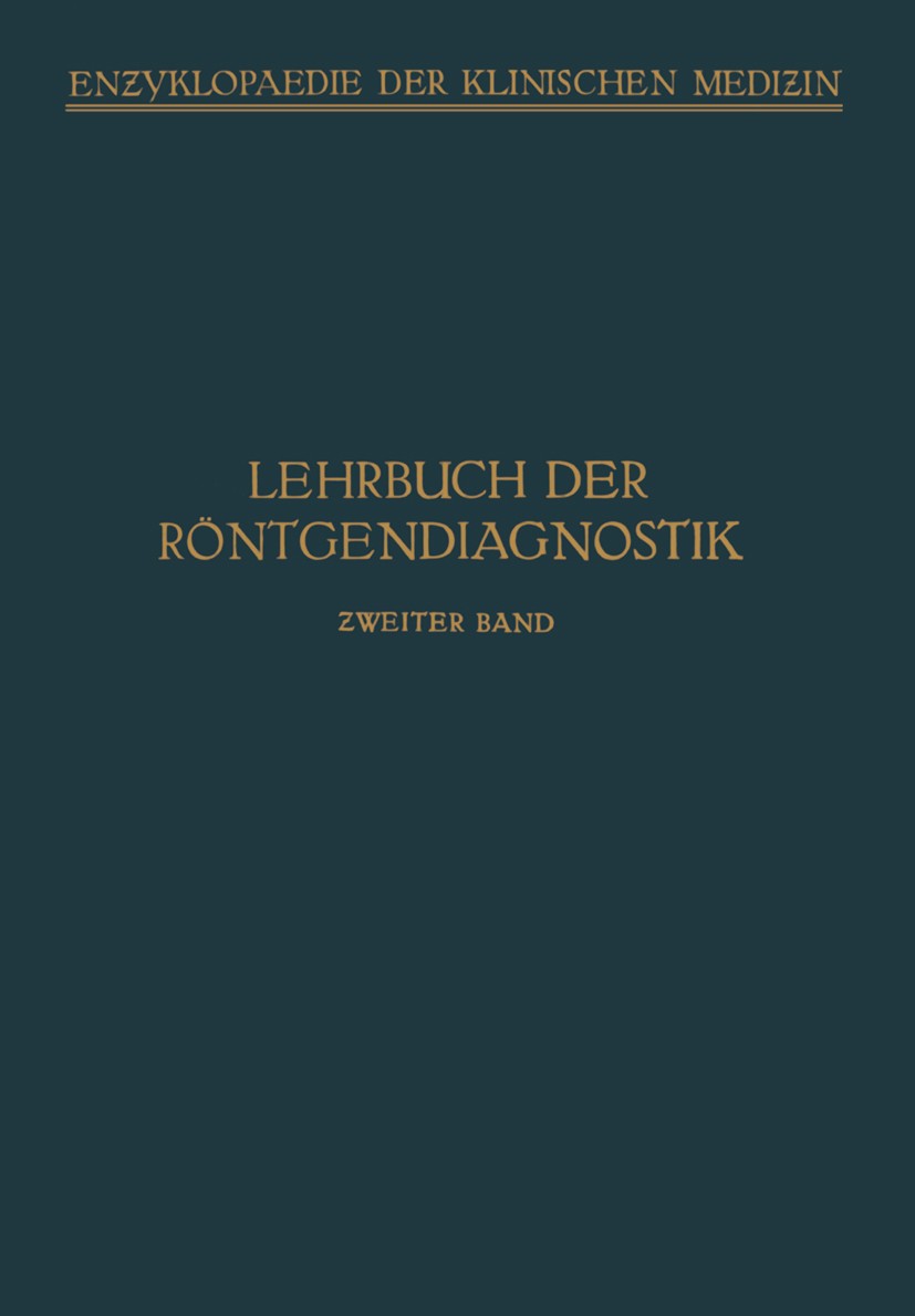Titlebook: Lehrbuch der Röntgendiagnostik; M. Bürger,F. M. Groedel,P. Wels Textbook 1924 Springer-Verlag Berlin Heidelberg 1924 Diagnostik.Röntgen.Rö Titlebook: Lehrbuch der Röntgendiagnostik; M. Bürger,F. M. Groedel,P. Wels Textbook 1924 Springer-Verlag Berlin Heidelberg 1924 Diagnostik.Röntgen.Rö
