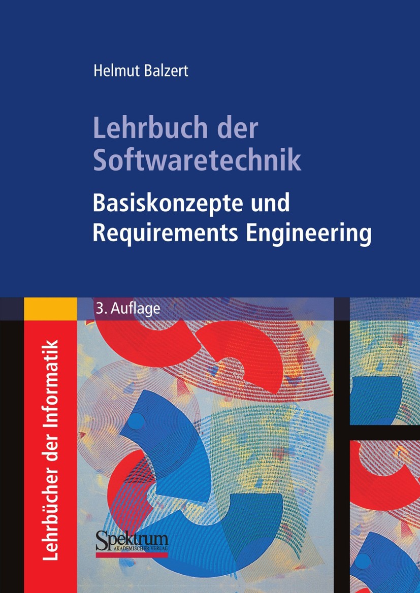 Titlebook: Lehrbuch der Softwaretechnik: Basiskonzepte und Requirements Engineering; Helmut Balzert Textbook 2009Latest edition Spektrum Akademischer Titlebook: Lehrbuch der Softwaretechnik: Basiskonzepte und Requirements Engineering; Helmut Balzert Textbook 2009Latest edition Spektrum Akademischer