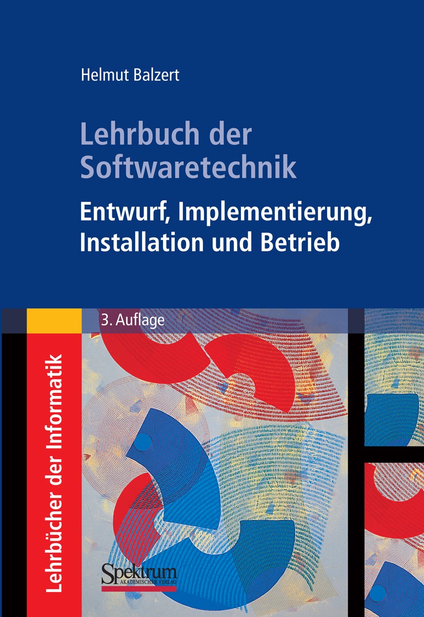 Titlebook: Lehrbuch der Softwaretechnik: Entwurf, Implementierung, Installation und Betrieb; Helmut Balzert Textbook 2011Latest edition Spektrum Akad Titlebook: Lehrbuch der Softwaretechnik: Entwurf, Implementierung, Installation und Betrieb; Helmut Balzert Textbook 2011Latest edition Spektrum Akad