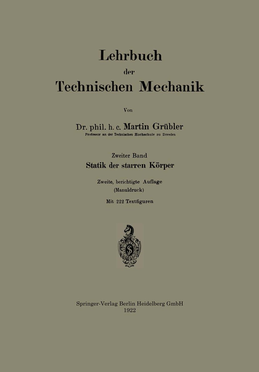 Titlebook: Lehrbuch der Technischen Mechanik; Statik der starren K Martin Grübler Book 1919Latest edition Springer-Verlag Berlin Heidelberg 1919 Körpe Titlebook: Lehrbuch der Technischen Mechanik; Statik der starren K Martin Grübler Book 1919Latest edition Springer-Verlag Berlin Heidelberg 1919 Körpe