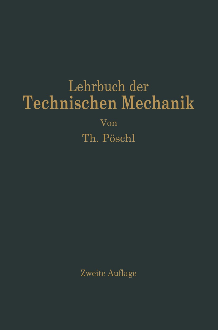 Titlebook: Lehrbuch der Technischen Mechanik für Ingenieure und Physiker; Theodor Pöschl Book 1930Latest edition Springer-Verlag Berlin Heidelberg 19 Titlebook: Lehrbuch der Technischen Mechanik für Ingenieure und Physiker; Theodor Pöschl Book 1930Latest edition Springer-Verlag Berlin Heidelberg 19