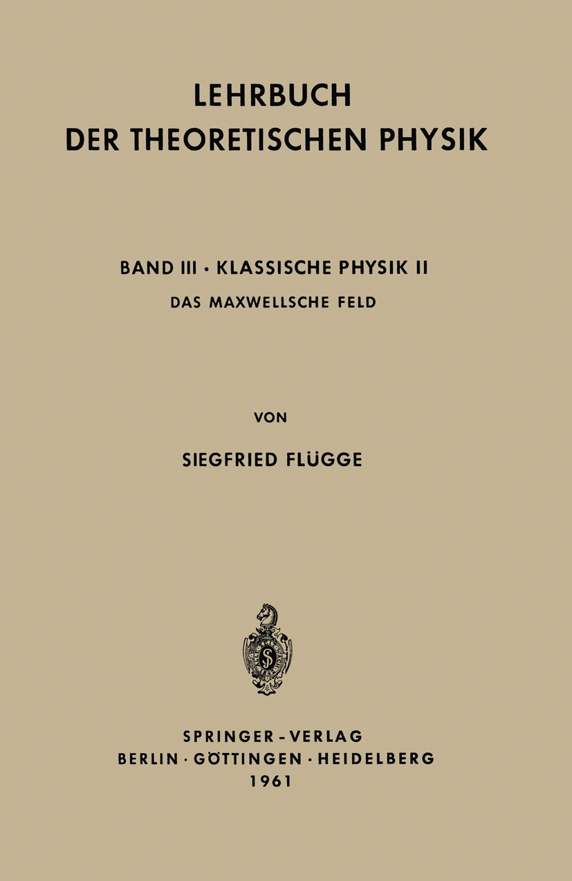 Titlebook: Lehrbuch der Theoretischen Physik; Band III · Klassisch Siegfried Flügge Book 1961 Springer-Verlag OHG. Berlin · Göttingen · Heidelberg 196 Titlebook: Lehrbuch der Theoretischen Physik; Band III · Klassisch Siegfried Flügge Book 1961 Springer-Verlag OHG. Berlin · Göttingen · Heidelberg 196