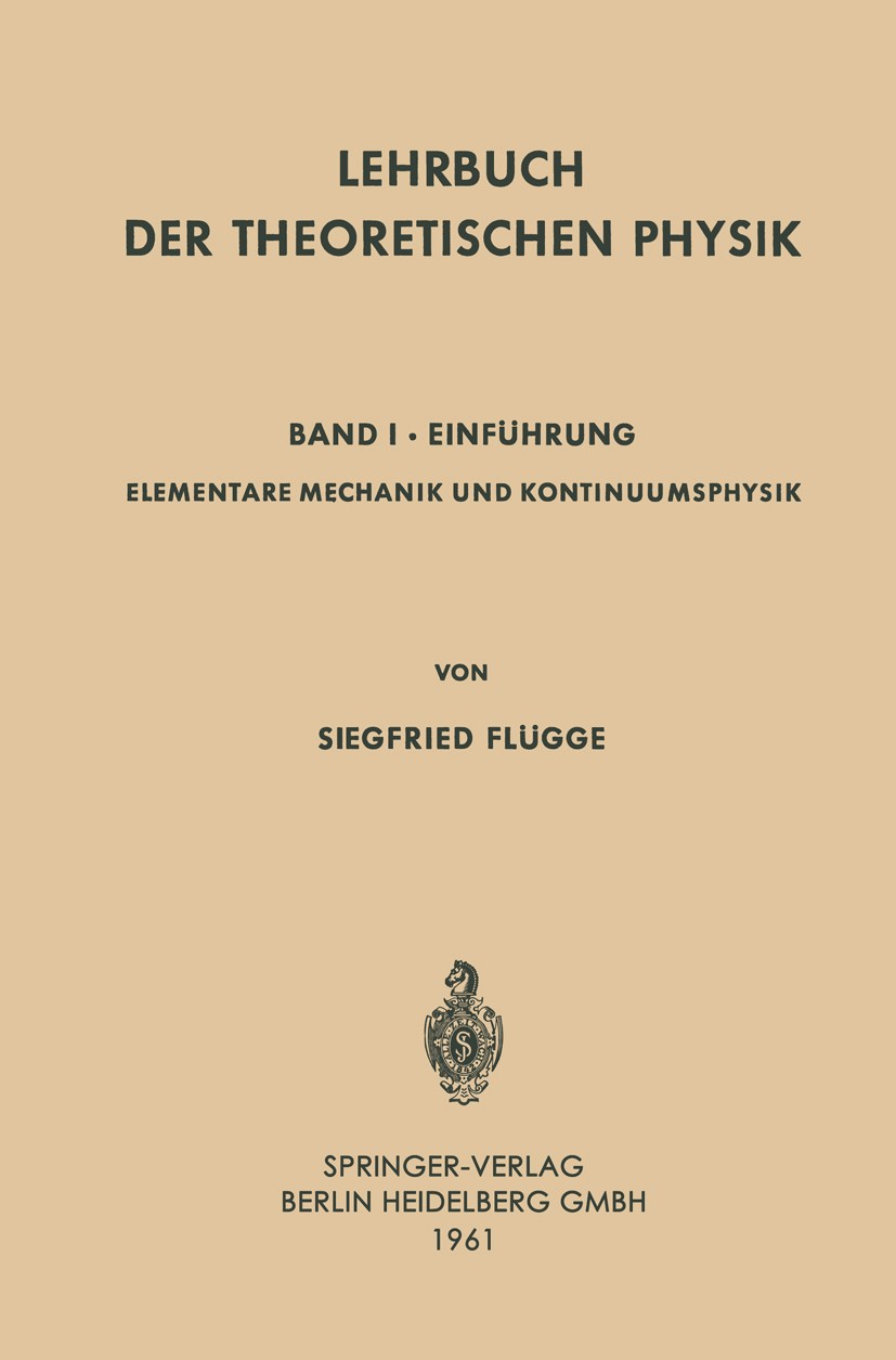 Titlebook: Lehrbuch der Theoretischen Physik; Band I · Einführung Siegfried Flügge Textbook 1961 Springer-Verlag Berlin Heidelberg 1961 Kontinuumsphys Titlebook: Lehrbuch der Theoretischen Physik; Band I · Einführung Siegfried Flügge Textbook 1961 Springer-Verlag Berlin Heidelberg 1961 Kontinuumsphys