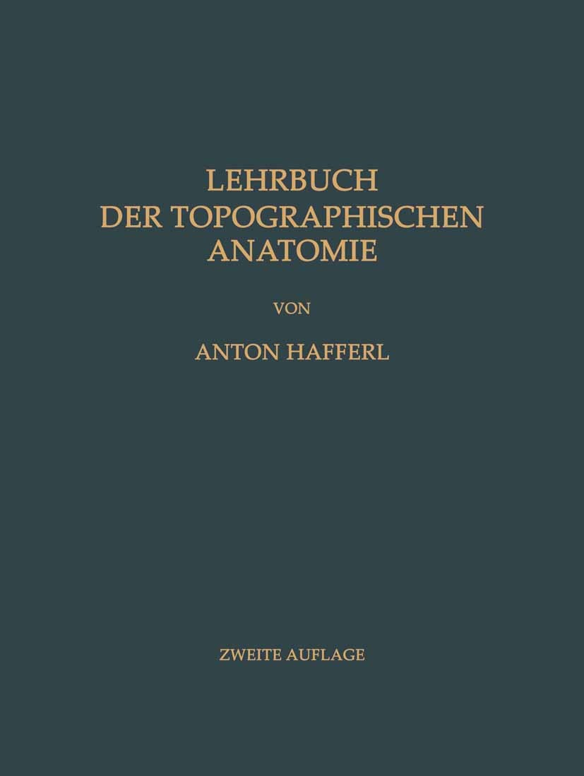 Titlebook: Lehrbuch der Topographischen Anatomie; Anton Hafferl Textbook 1957Latest edition Springer-Verlag Berlin Heidelberg 1957 Anatomie.Egel.Gehi Titlebook: Lehrbuch der Topographischen Anatomie; Anton Hafferl Textbook 1957Latest edition Springer-Verlag Berlin Heidelberg 1957 Anatomie.Egel.Gehi